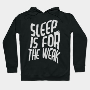 Sleep Is For The Weak / Best Funny Coffee Quote Hoodie